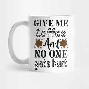 Give me Coffee and No one Gets Hurt Mug